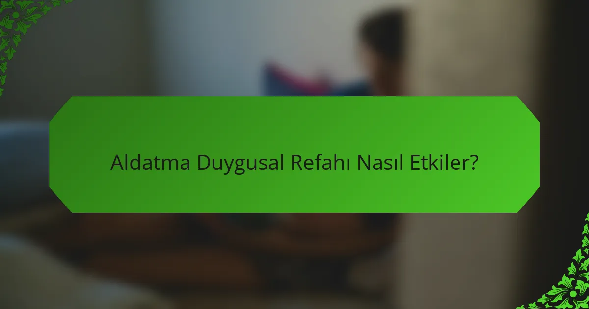 Aldatma Duygusal Refahı Nasıl Etkiler?