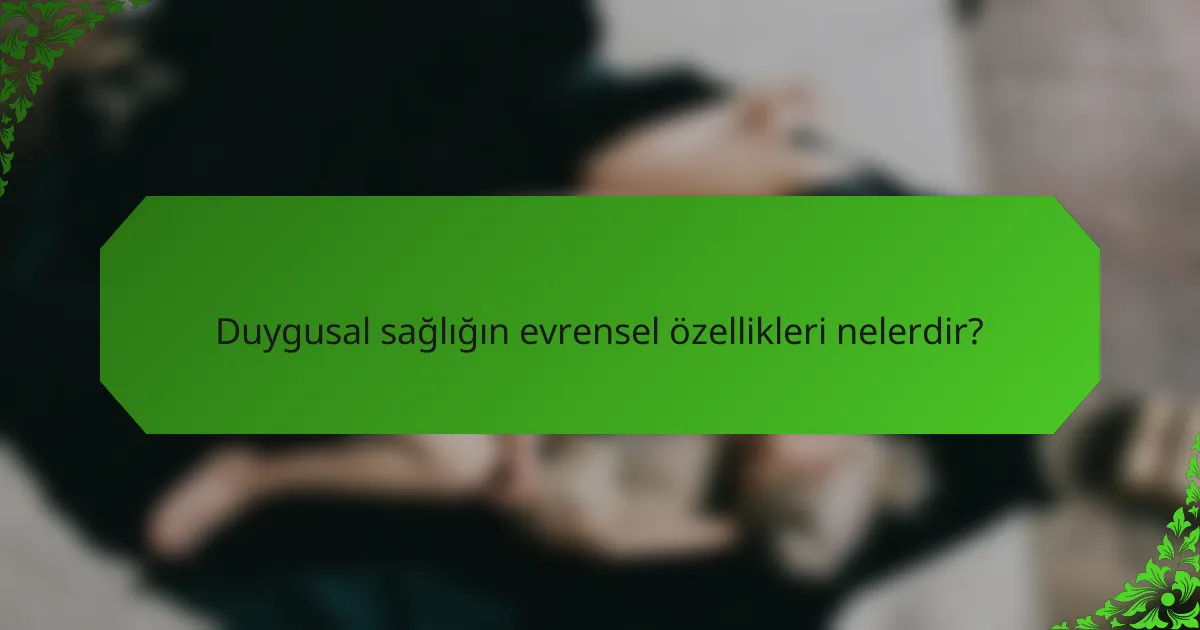 Duygusal sağlığın evrensel özellikleri nelerdir?