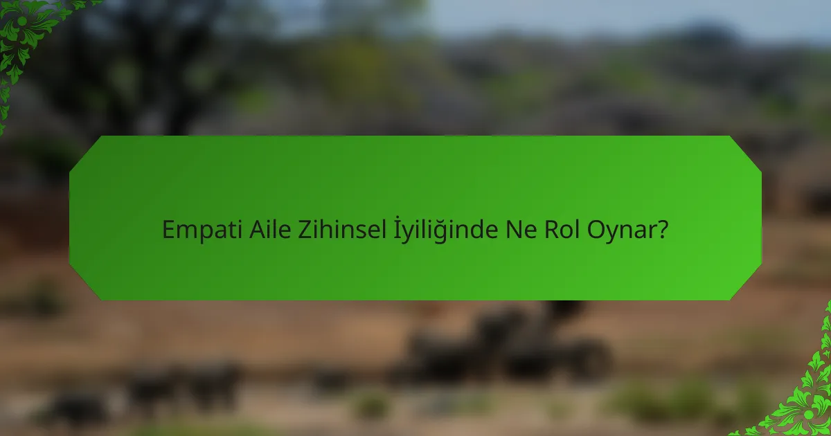 Empati Aile Zihinsel İyiliğinde Ne Rol Oynar?