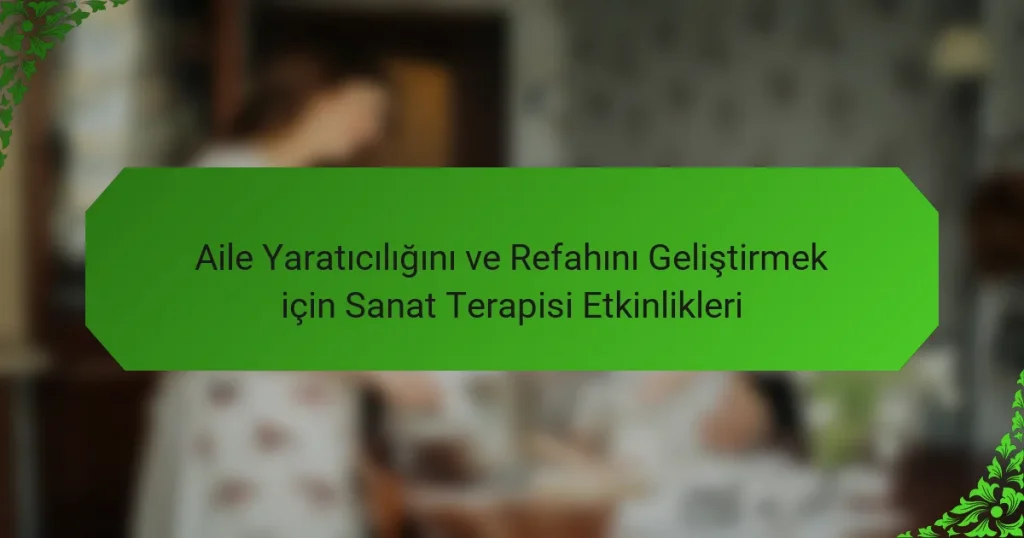 Aile Yaratıcılığını ve Refahını Geliştirmek için Sanat Terapisi Etkinlikleri
