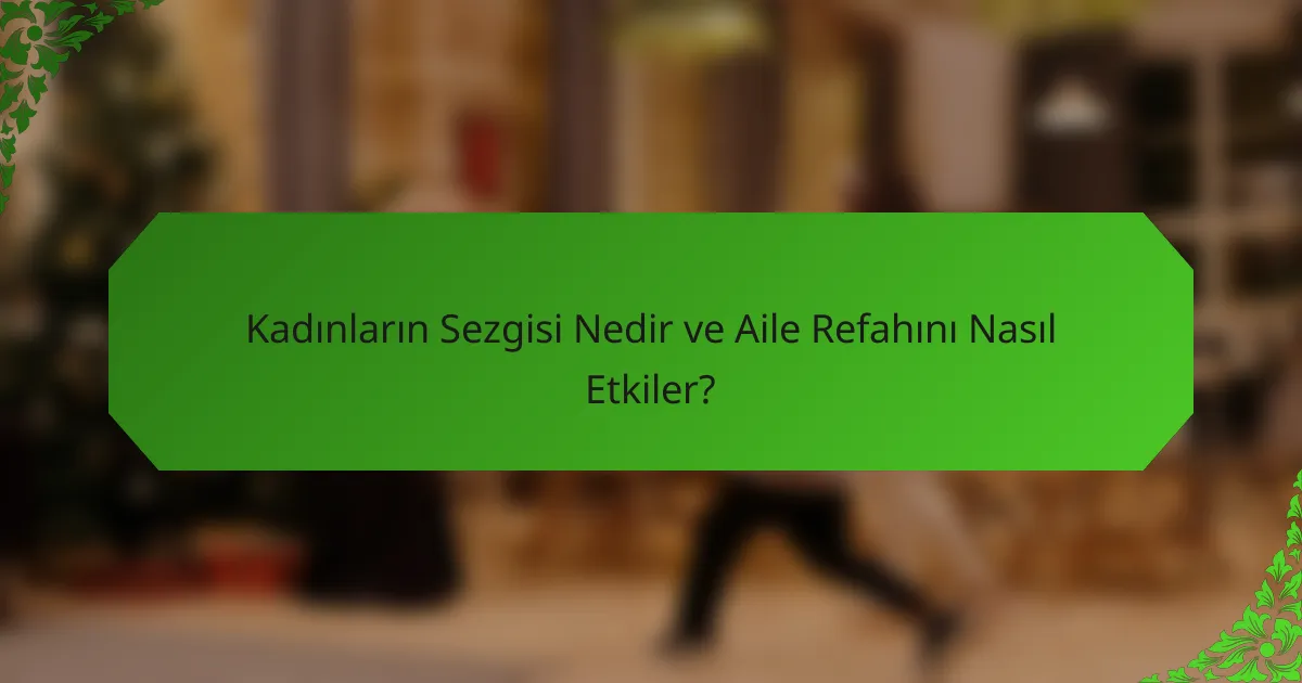 Kadınların Sezgisi Nedir ve Aile Refahını Nasıl Etkiler?