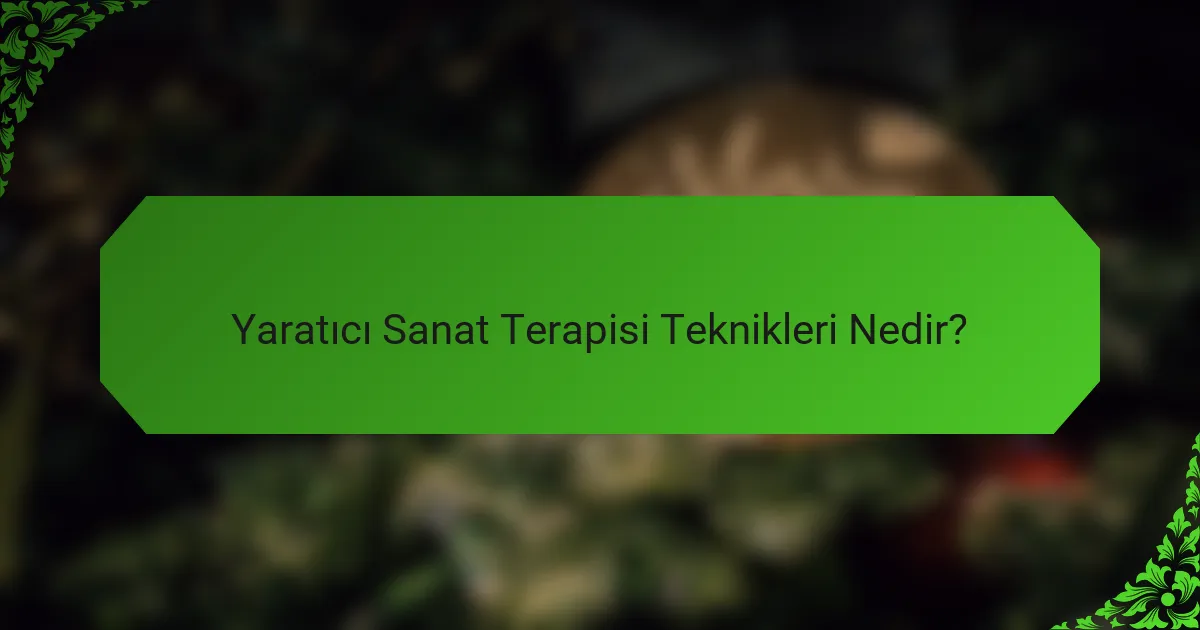 Yaratıcı Sanat Terapisi Teknikleri Nedir?